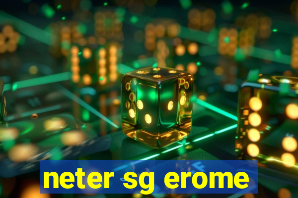 neter sg erome